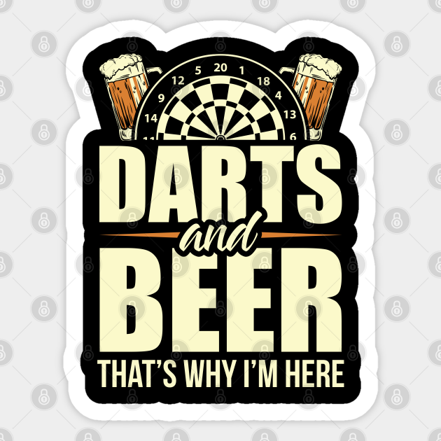 Darts And Beer That's Why I'm Here Darts Sticker TeePublic